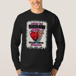 Living The Scrub Life Bleached Nurse Life Nursing T-Shirt