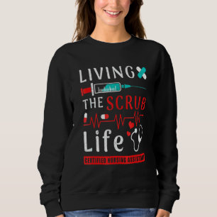 Living The Scrub Life Certified Nursing Assistant Sweatshirt