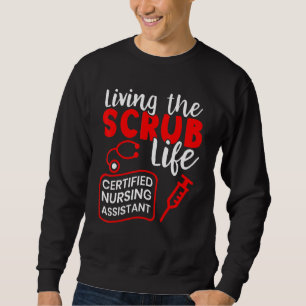 Living The Scrub Life Certified Nursing Assistant Sweatshirt