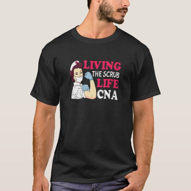 Living The Scrub Life Cna Certified Nurse Assistan T-Shirt (Front)