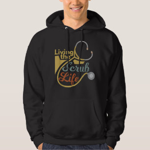 Living The Scrub Life Funny Nurse Healthcare Profe Hoodie