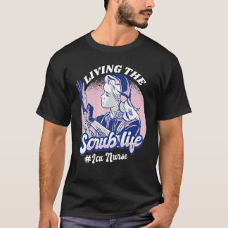 Living The Scrub Life ICU Nurse Nursing Student Nu T-Shirt