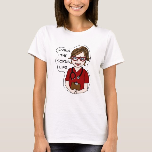 Living the Scrub Life | Medical Professional Humou T-Shirt (Front)