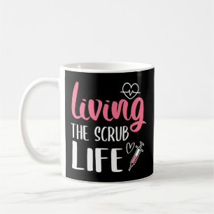 Living The Scrub Life Nurse Living The Scrub Life Coffee Mug