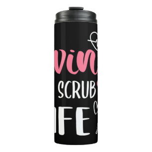 Living The Scrub Life Nurse Living The Scrub Life Thermal Tumbler
