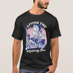 Living The Scrub Life Radiology Nursing Student Nu T-Shirt