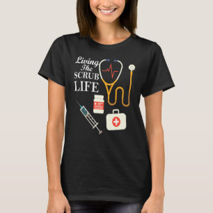 Living The Scrub Life T-Shirt