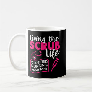 Living The Scrubs Life _ Certified Nursing Assista Coffee Mug