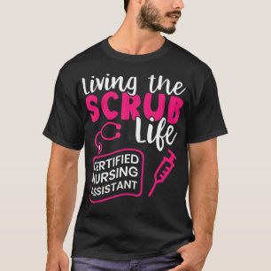 Living The Scrubs Life _ Certified Nursing Assista T-Shirt