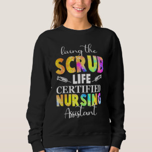 Living The Scrubs Life Certified Nursing Assistant Sweatshirt