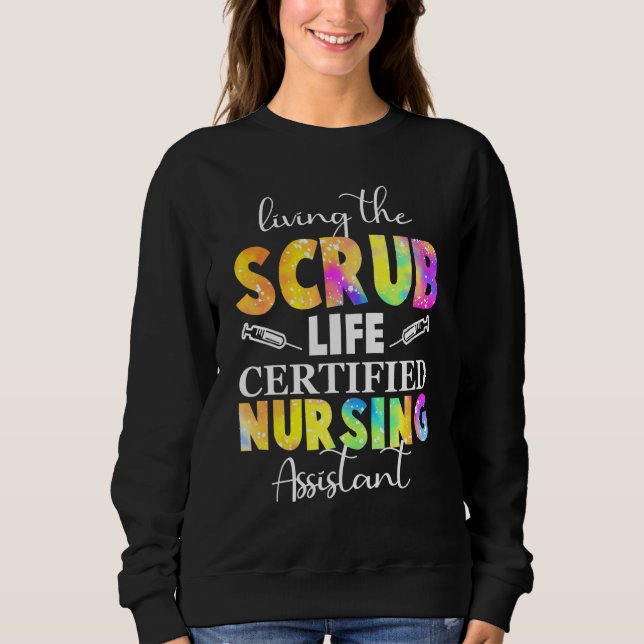 Living The Scrubs Life Certified Nursing Assistant Sweatshirt (Front)