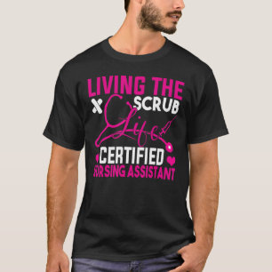 Living The Scrubs Life Certified Nursing Assistant T-Shirt