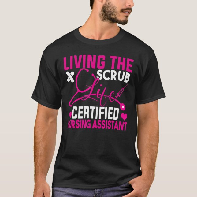 Living The Scrubs Life Certified Nursing Assistant T-Shirt (Front)