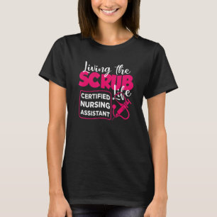 Living The Scrubs Life Certified Nursing Assistant T-Shirt