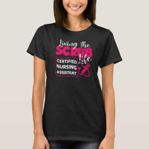 Living The Scrubs Life Certified Nursing Assistant T-Shirt