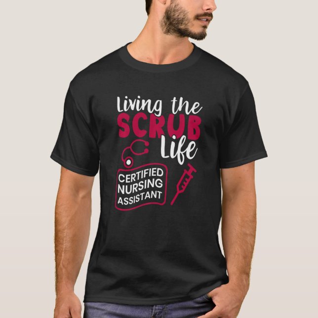 Living The Scrubs Life Certified Nursing Assistant T-Shirt (Front)