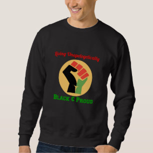 Living Unapologetically Black and Proud Sweatshirt