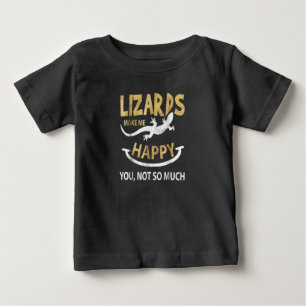 Lizards make me happy . You, not so much Baby T-Shirt
