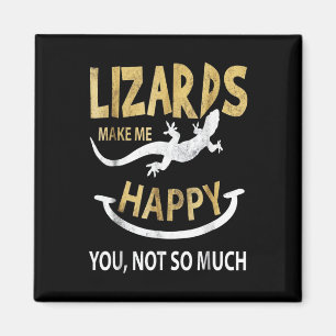 Lizards make me happy . You, not so much Magnet