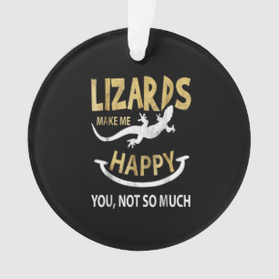 Lizards make me happy . You, not so much Ornament