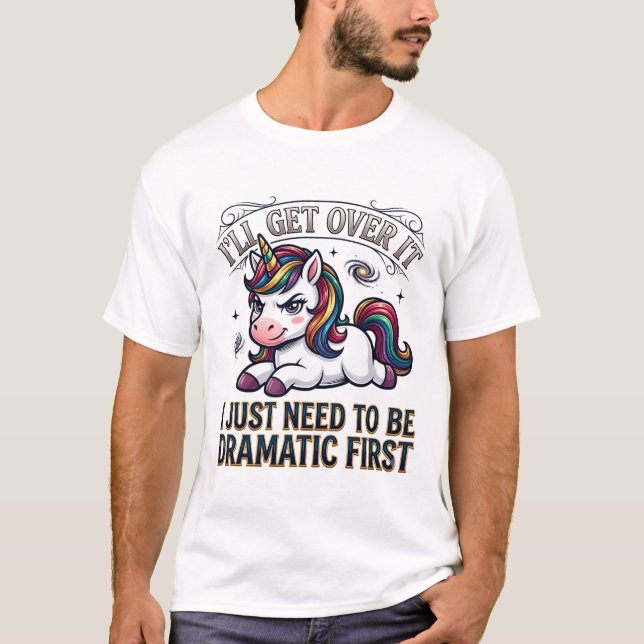 Ll Get Over It Dramatic Rainbow Unicorn Galaxy T-Shirt (Front)
