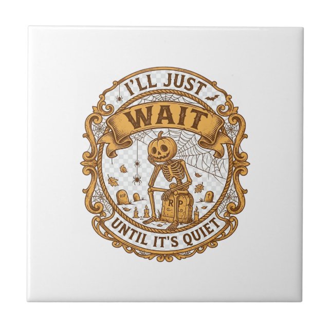 Ll Just Wait Until It Quiet Pumpkin Skeleton Hallo Ceramic Tile (Front)