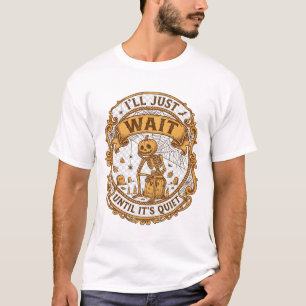 Ll Just Wait Until It Quiet Pumpkin Skeleton Hallo T-Shirt