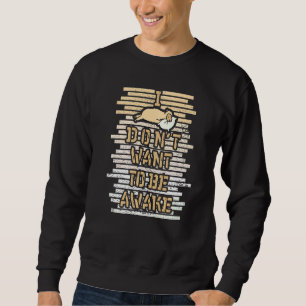 Llama Alpaca Camel Sleep I Don't Want To Be Awake Sweatshirt