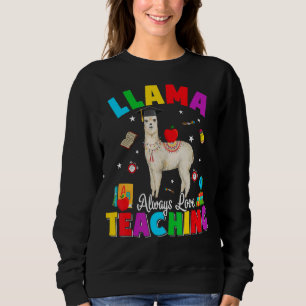 Llama Always Love Teaching Teachers Back To Schoo Sweatshirt