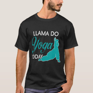 LLAMA Do YOGA Today Cute Llama Designs Present T-Shirt