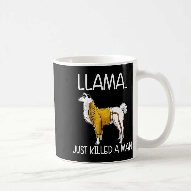 Llama Just Killed A Man Funny Llama  Coffee Mug (Right)