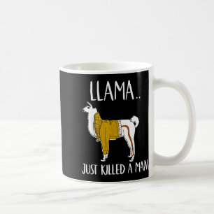 Llama Just Killed A Man Funny Llama  Coffee Mug
