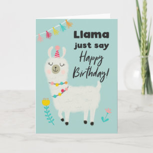 Llama Just Say Happy Birthday Card