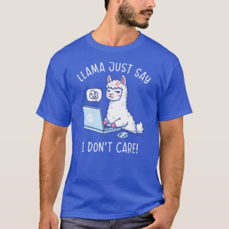 Llama Just Say I Don't Care - Funny Llama Office T-Shirt