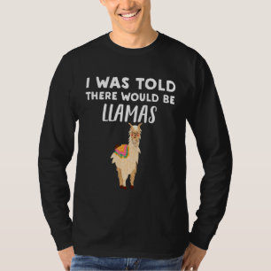 Llama Lover I Was Told There would be Llamas T-Shirt