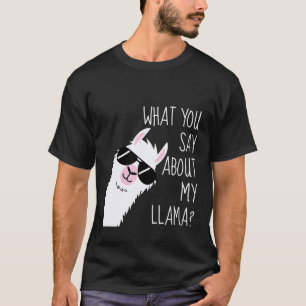 Llama Lover What You Say About My Llama With Shade T-Shirt