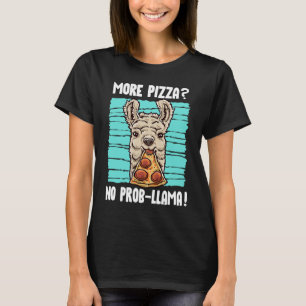 Llama More Pizza No Prob Llama No Problem Pizza T-Shirt