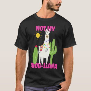 Llama Not My Prob llama T-Shirt
