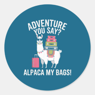 Llama Say You Saying Bags Alpaca Adventure Joke Classic Round Sticker