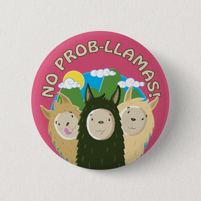 Llamas Have No Prob-Llamas 6 Cm Round Badge (Front)