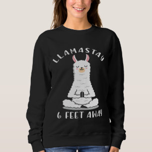 Llamastay 6 Feet Away   Social Distancing Llama Yo Sweatshirt