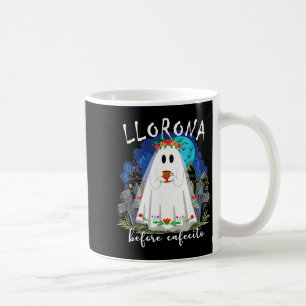 Llorona Before cafecito Funny Spanish Halloween Coffee Mug