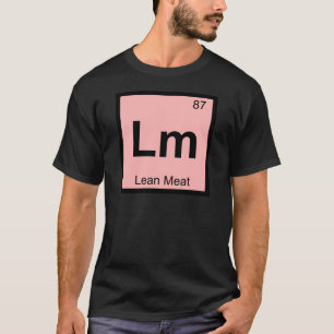Lm - Lean Meat Chemistry Periodic Table Symbol T-Shirt