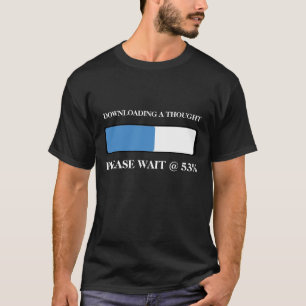 Loading a thought T-Shirt