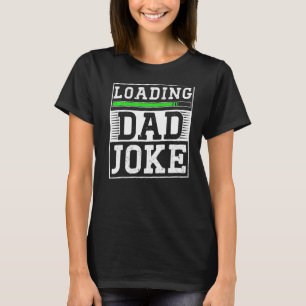 Loading Dad Joke Sarcastic Jokes Father Daddy Papa T-Shirt