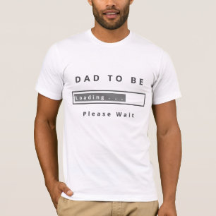 Loading Dad To Be T-Shirt Funny Gift