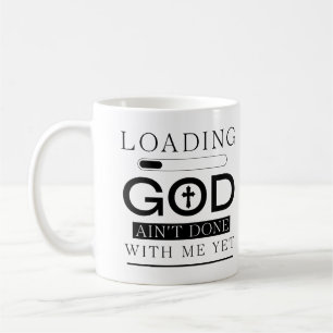 Loading God Ain't Done With Me Yet Funny Christian Coffee Mug