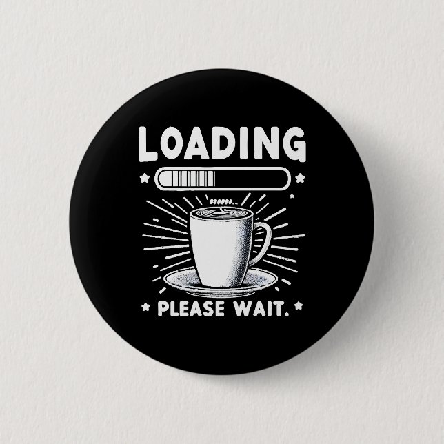 Loading Please Wait for Coffee funny coffee lover 6 Cm Round Badge (Front)