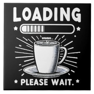 Loading Please Wait for Coffee funny coffee lover Ceramic Tile