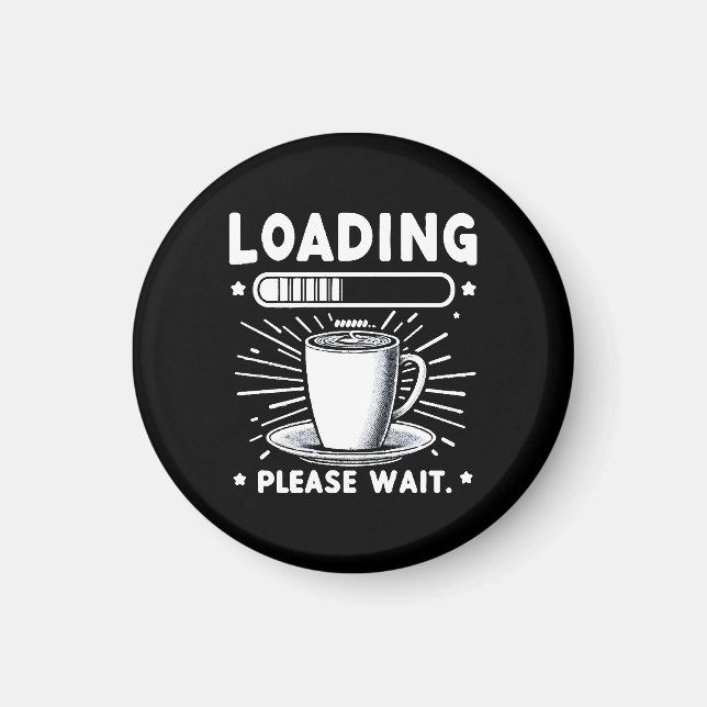 Loading Please Wait for Coffee funny coffee lover Magnet (Front)